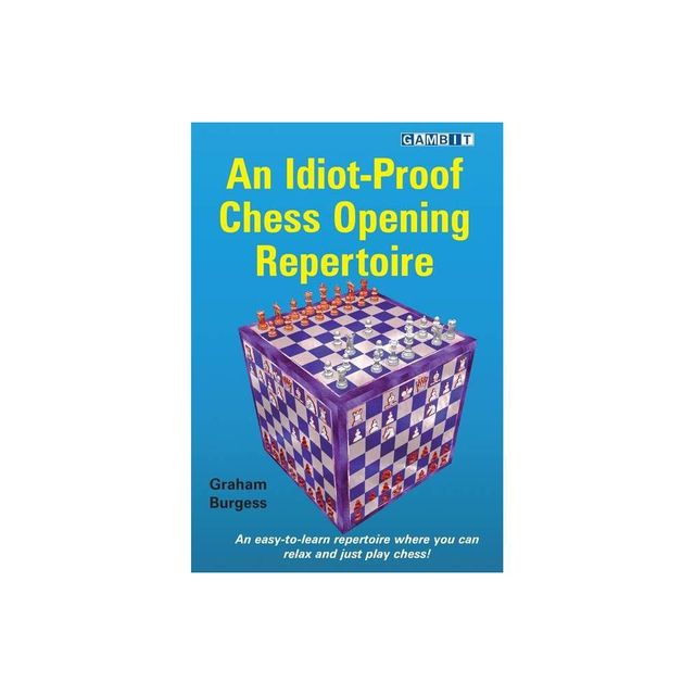 An Idiot-Proof Chess Opening Repertoire - by Graham Burgess (Paperback)