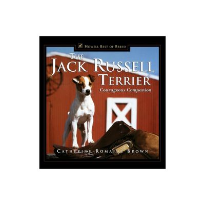 The Jack Russell Terrier - (Howells Best of Breed Library) by Catherine Romaine Brown (Hardcover)