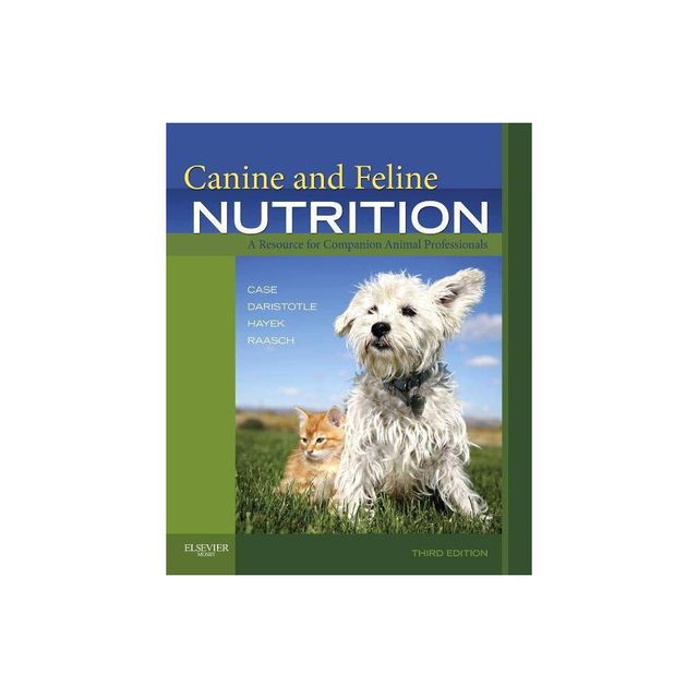 Canine and Feline Nutrition - 3rd Edition by Linda P Case & Leighann Daristotle & Michael G Hayek & Melody Foess Raasch (Paperback)