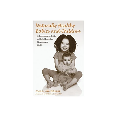 Naturally Healthy Babies and Children - by Aviva Jill Romm (Paperback)