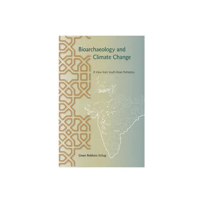 Bioarchaeology and Climate Change - (Bioarchaeological Interpretations of the Human Past: Local,) by Gwen Robbins Schug (Paperback)