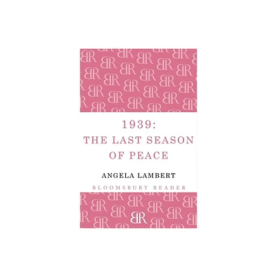 1939: The Last Season of Peace - by Angela Lambert (Paperback)