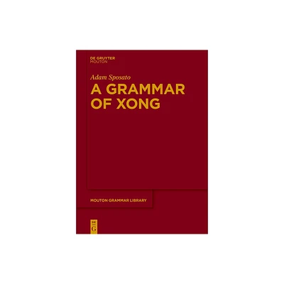 A Grammar of Xong - (Mouton Grammar Library [Mgl]) by Adam Sposato (Paperback)