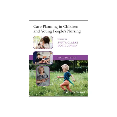 Care Planning in Children and Young Peoples Nursing - 2nd Edition by Sonya Clarke & Doris Corkin (Paperback)