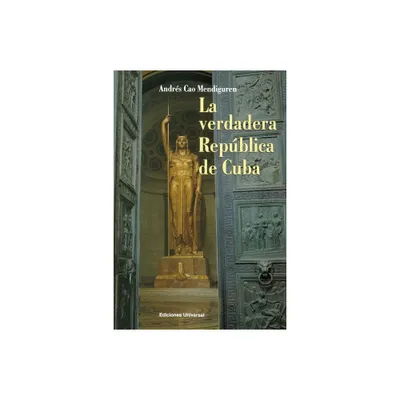 La Verdadera Repblica de Cuba - (Coleccion Cuba y Sus Jueces) Large Print by Andrs Cao Mendiguren (Paperback)