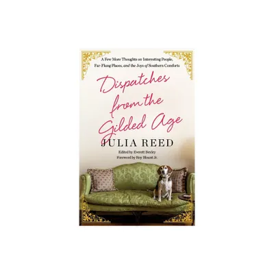 Dispatches from the Gilded Age - by Julia Reed (Paperback)