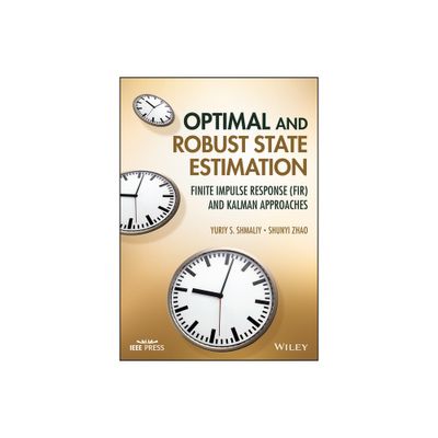 Optimal and Robust State Estimation - by Yuriy S Shmaliy & Shunyi Zhao (Hardcover)