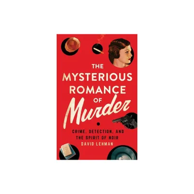 The Mysterious Romance of Murder - by David Lehman (Hardcover)