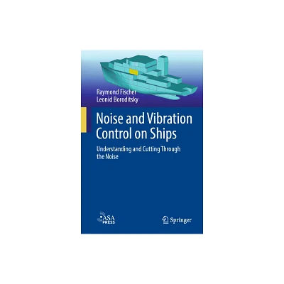 Noise and Vibration Control on Ships - by Raymond Fischer & Leonid Boroditsky (Hardcover)