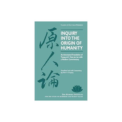 Inquiry Into the Origin of Humanity - (Kuroda Classics in East Asian Buddhism) Annotated by Tsung-Mi (Paperback)