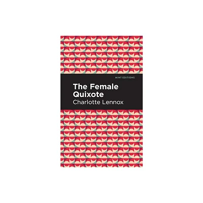 The Female Quixote - (Mint Editions (Women Writers)) by Charlotte Lennox (Paperback)