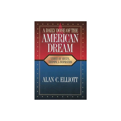 A Daily Dose of the American Dream - by Alan Elliott (Paperback)