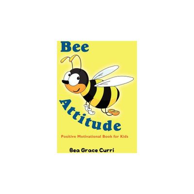 Bee Attitude - by Bea Grace Curri (Paperback)