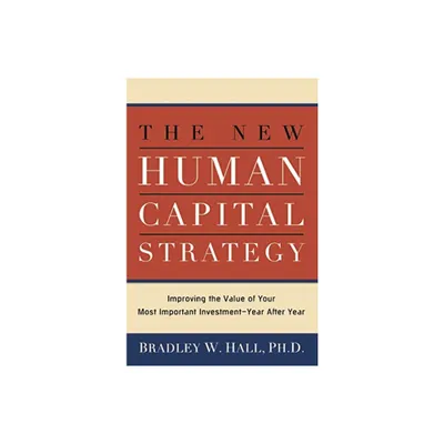 The New Human Capital Strategy - by Bradley W Hall (Paperback)