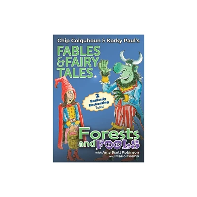 Forests and Fools - (Chip Colquhoun & Korky Pauls Fables & Fairy Tales) by Chip Colquhoun & Amy Scott Robinson (Paperback)