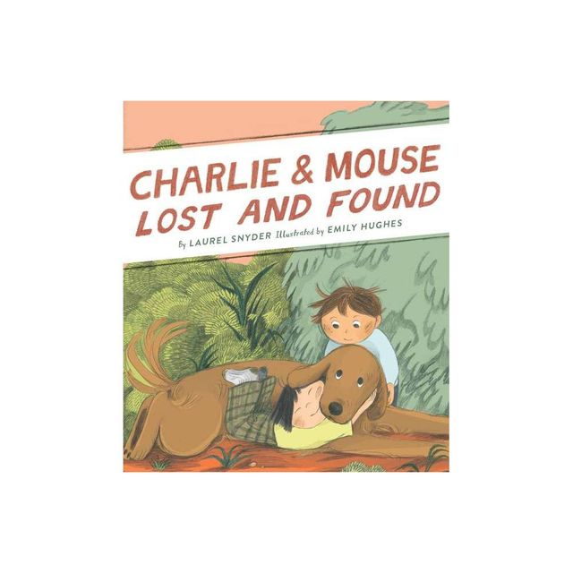 Charlie & Mouse Lost and Found - by Laurel Snyder (Hardcover)