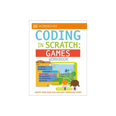 DK Workbooks: Coding in Scratch: Games Workbook - by Jon Woodcock & Steve Setford (Paperback)