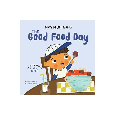 Lifes Little Lessons: The Good Food Day - by Amber Stewart (Hardcover)