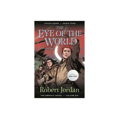 The Eye of the World: The Graphic Novel, Volume Six - (Wheel of Time: The Graphic Novel) by Robert Jordan & Chuck Dixon & Andie Tong (Paperback)