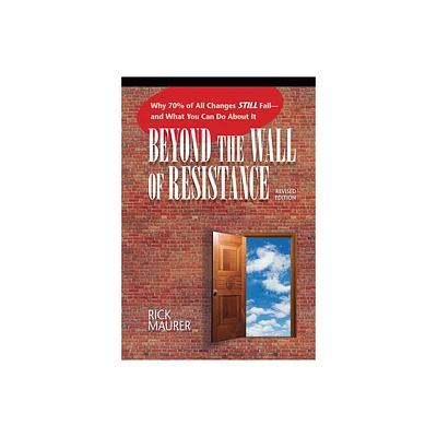 Beyond the Wall of Resistance (Revised Edition) - 2nd Edition by Rick Maurer (Paperback)