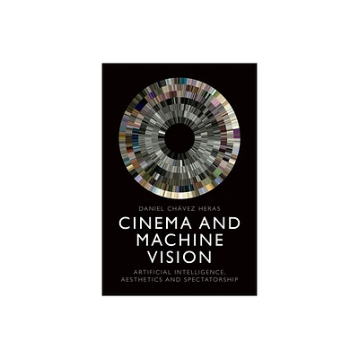 Cinema and Machine Vision - by Daniel Chvez Heras (Hardcover)