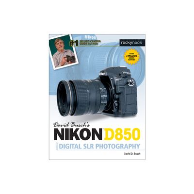 David Buschs Nikon D850 Guide to Digital SLR Photography - (The David Busch Camera Guide) by David D Busch (Paperback)