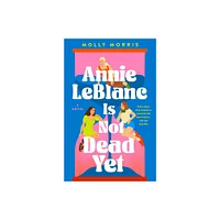 Annie LeBlanc Is Not Dead Yet - by Molly Morris (Hardcover)