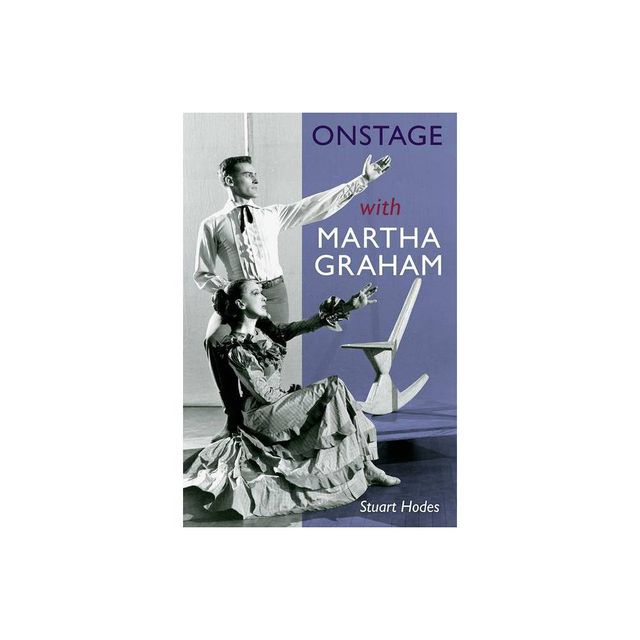 Onstage with Martha Graham - by Stuart Hodes (Paperback)