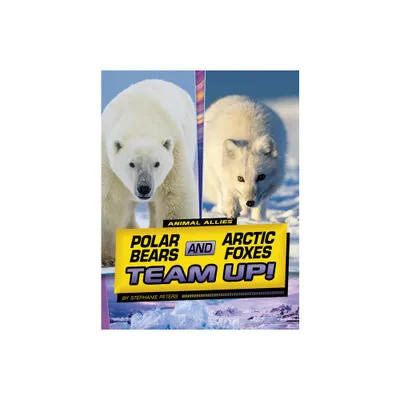 Polar Bears and Arctic Foxes Team Up! - (Animal Allies) by Stephanie True Peters (Hardcover)