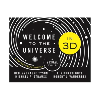 Welcome to the Universe in 3D - by Neil Degrasse Tyson & Michael A Strauss & J Richard Gott & Robert J Vanderbei (Hardcover)