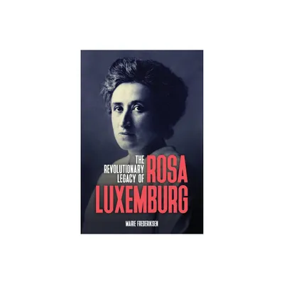 The Revolutionary Legacy of Rosa Luxemburg - by Marie Frederiksen (Paperback)