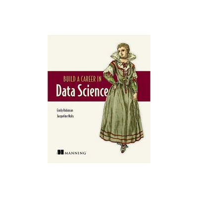 Build a Career in Data Science - by Emily Robinson & Jacqueline Nolis (Paperback)