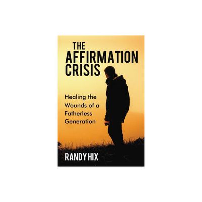 The Affirmation Crisis - by Randy Hix (Paperback)