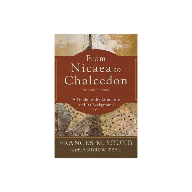 From Nicaea to Chalcedon - 2nd Edition by Frances M Young & Andrew Teal (Paperback)