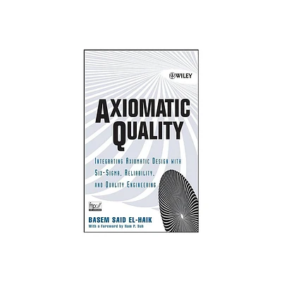 Axiomatic Quality - by Basem El-Haik (Hardcover)