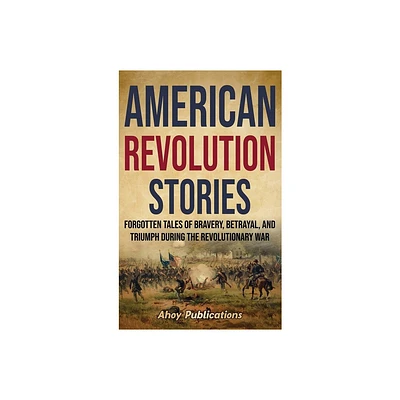 American Revolution Stories - by Ahoy Publications (Hardcover)