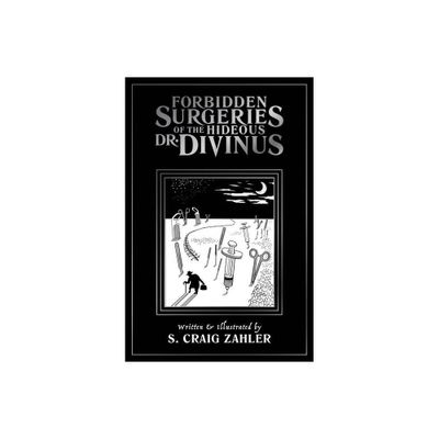 Forbidden Surgeries of the Hideous Dr. Divinus - by S Craig Zahler (Paperback)