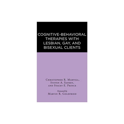 Cognitive-Behavioral Therapies with Lesbian, Gay, and Bisexual Clients - by Christopher R Martell & Steven A Safren & Stacey E Prince (Hardcover)