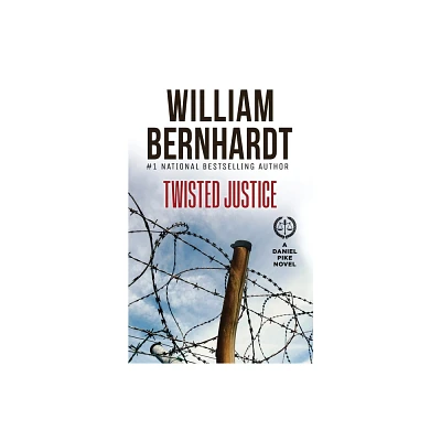 Twisted Justice - (Daniel Pike Legal Thriller) by William Bernhardt (Paperback)