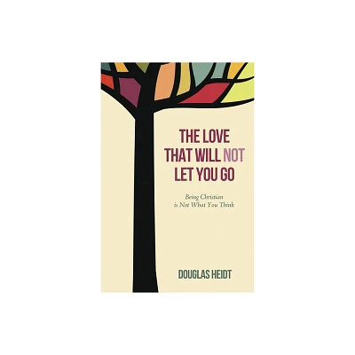 The Love That Will Not Let You Go - by Paul Douglas Heidt (Hardcover)