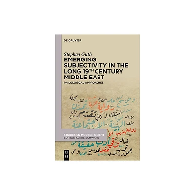 Emerging Subjectivity in the Long 19th-Century Middle East - (Studies on Modern Orient) by Stephan Guth (Hardcover)