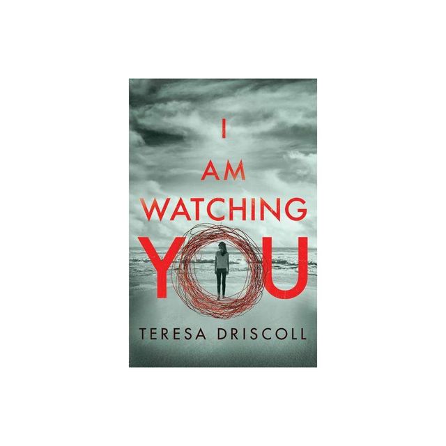 I Am Watching You - by Teresa Driscoll (Paperback)