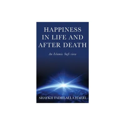 Happiness in Life & After Death - by Shaykh Fadhlalla Haeri (Paperback)