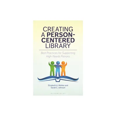 Creating a Person-Centered Library - by Elizabeth A Wahler & Sarah C Johnson (Paperback)