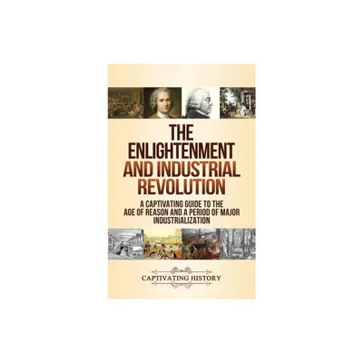 The Enlightenment and Industrial Revolution - by Captivating History (Hardcover)