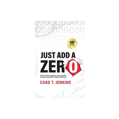 Just Add a Zero - by Chad T Jenkins (Paperback)