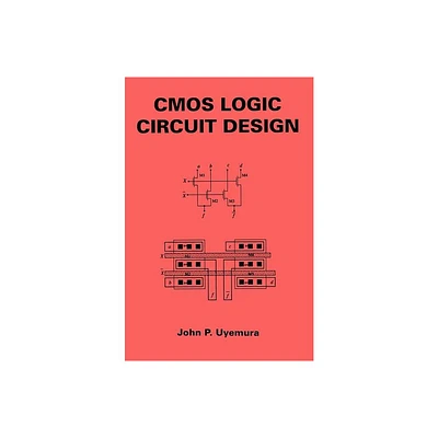 CMOS Logic Circuit Design - by John P Uyemura (Hardcover)