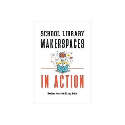 School Library Makerspaces in Action - by Heather Moorefield-Lang (Paperback)