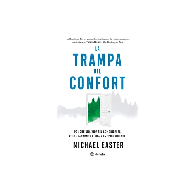 La Trampa del Confort: Por Qu Una Vida Sin Comodidades Puede Sanarnos Fsica Y Emocionalmente / The Comfort Crisis - by Michael Easter (Paperback)