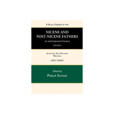 A Select Library of the Nicene and Post-Nicene Fathers of the Christian Church, First Series, Volume 5 - by Philip Schaff (Hardcover)